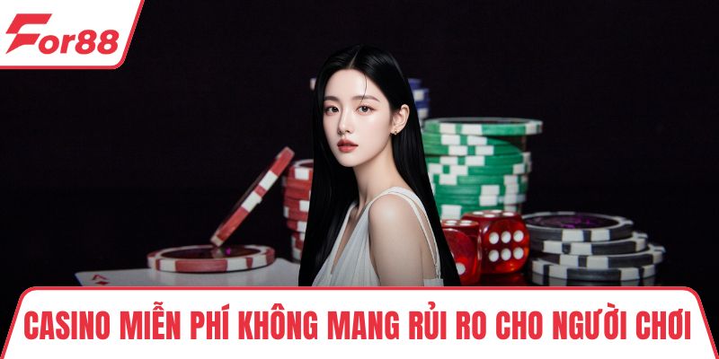 Casino Miễn Phí Không Mang Rủi Ro Cho Người Chơi FOR88