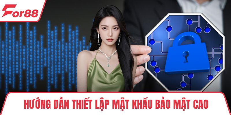 Chính sách bảo mật Hướng dẫn thiết lập mật khẩu bảo mật cao