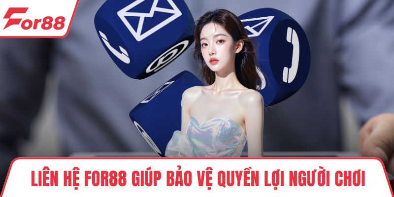 Liên Hệ FOR88 - Đội Ngũ Tư Vấn Tận Tình Và Nhanh Chóng Liên hệ FOR88 giúp bảo vệ quyền lợi người chơi