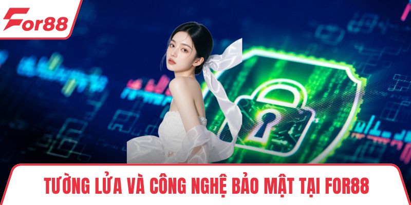 Chính sách bảo mật Tường lửa và công nghệ bảo mật tại FOR88