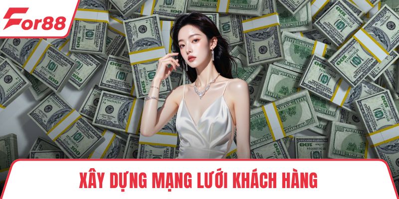 Hợp Tác Đại Lý FOR88 - Chương Trình Hoa Hồng Siêu Hấp Dẫn Xây dựng mạng lưới khách hàng là bước quan trọng